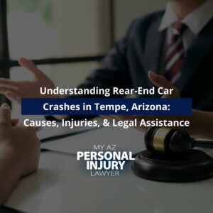 Understanding Rear-End Car Crashes in Tempe, Arizona: Causes, Injuries, and Legal Assistance