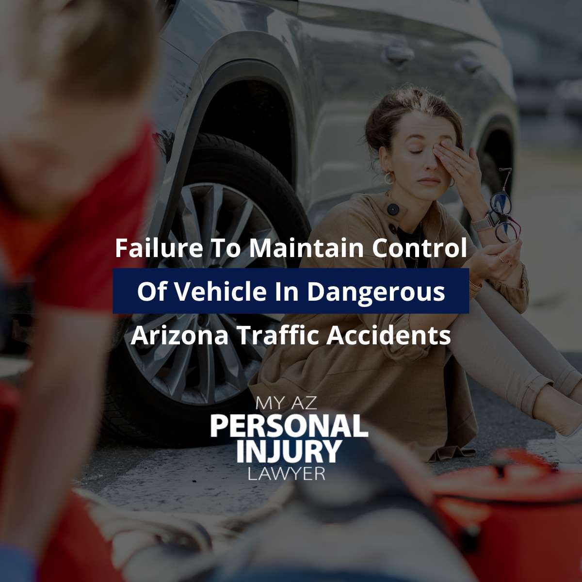 Failure To Maintain Control Of Vehicle In Dangerous Arizona Traffic Accidents