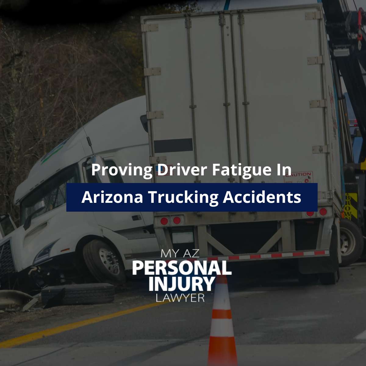 Proving Driver Fatigue In Arizona Trucking Accidents