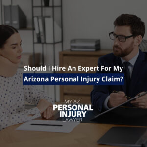 Should I Hire An Expert For My Arizona Personal Injury Claim?